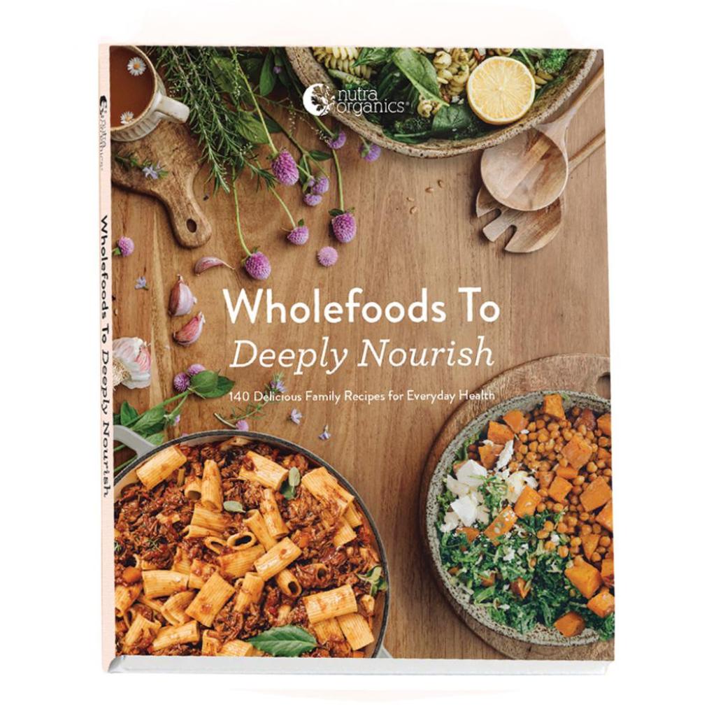 Nutra Organics - Wholefoods To Deeply Nourish Cookbook
